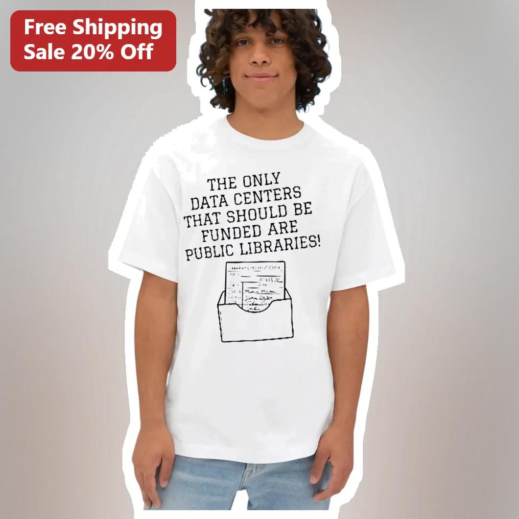 The Only Data Centers That Should Be Funded Are Public Libraries Graphic Tee