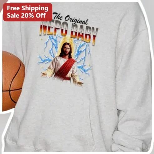 The Original NEPO BABY Jesus Christ Sweatshirt Religious Satire Pop Culture Gift