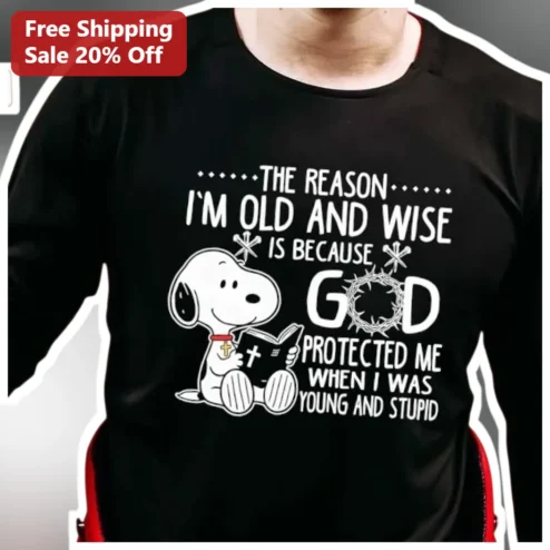 The Reason I'm Old and Wise is Because God Protected Me When I Was Young and Stupid Snoopy Christian Humor Long Sleeve Shirt