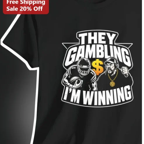 They Gambling I'm Winning Funny Football Coach Tee Gift for Fantasy Players and Sports Bettors