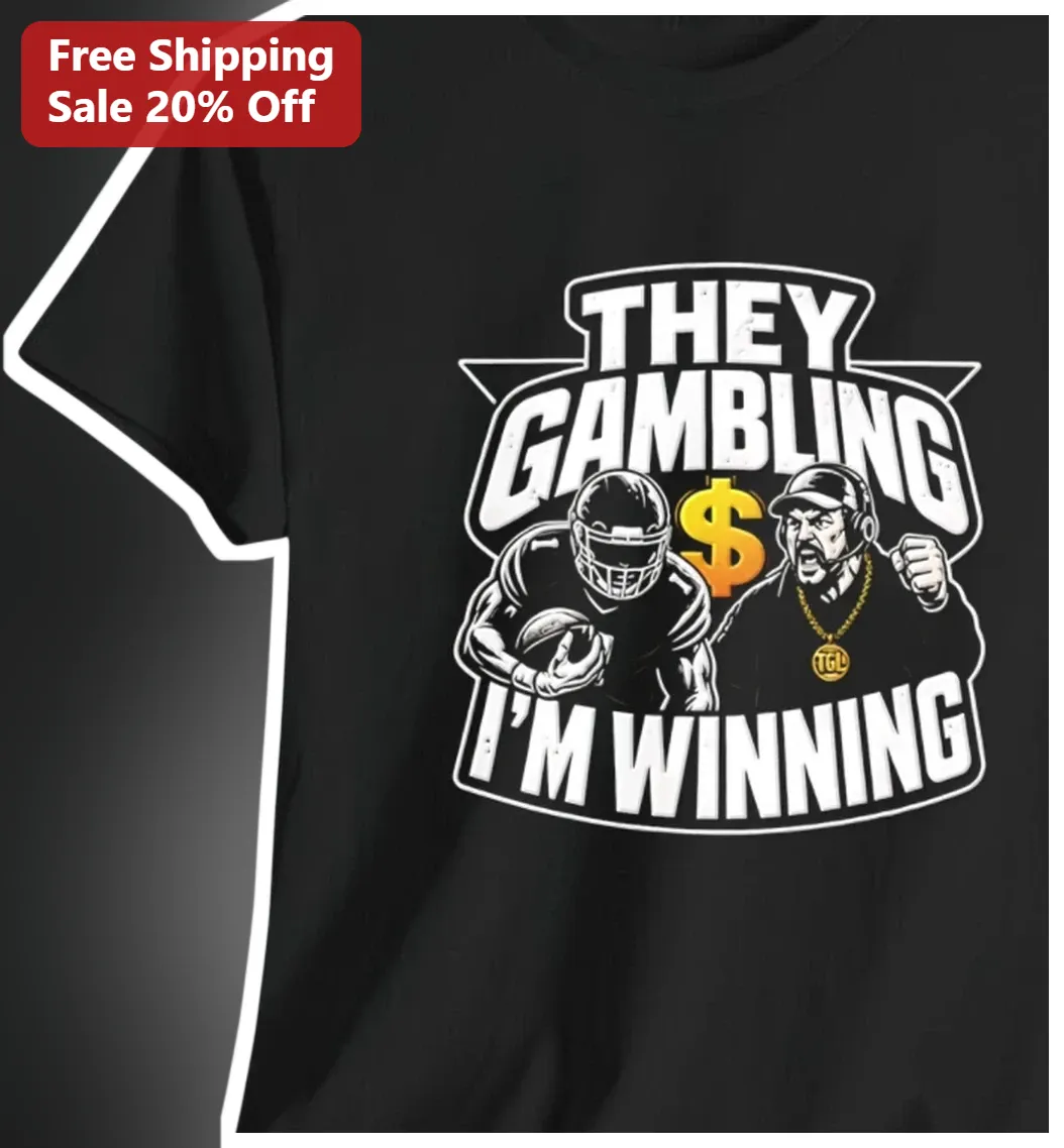 They Gambling I'm Winning Funny Football Coach Tee Gift for Fantasy Players and Sports Bettors
