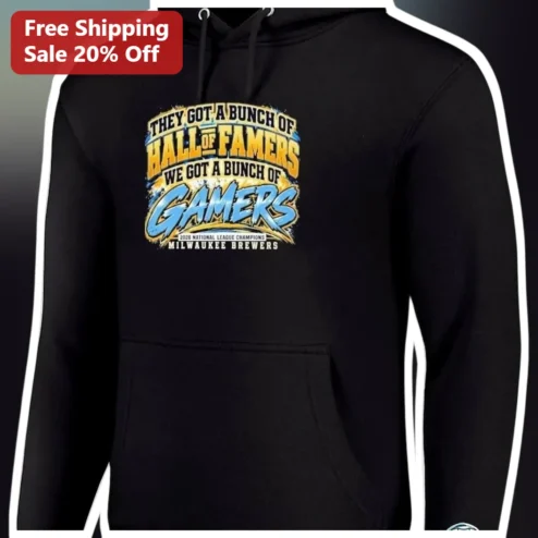 They Got a Bunch of Hall of Famers We Got a Bunch of Gamers Hoodie Milwaukee Brewers Baseball Fan Gift