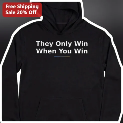 They Only Win When You Win Hoodie Social Justice Activist Protest Apparel Unisex