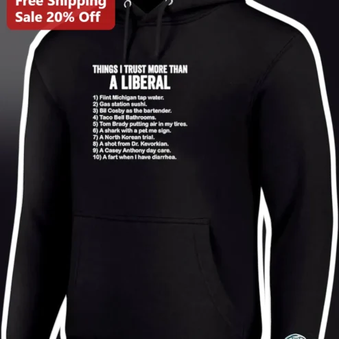 Things I Trust More Than A Liberal Funny Political Satire Hoodie Conservative Humor Gift
