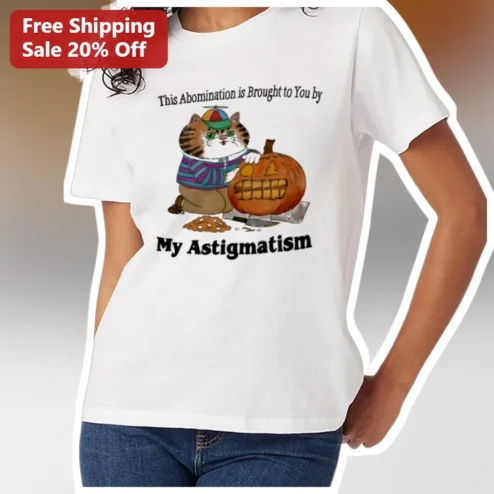 This Abomination is Brought to You by My Astigmatism Funny Cat Halloween Tee Gift for Glasses Wearers
