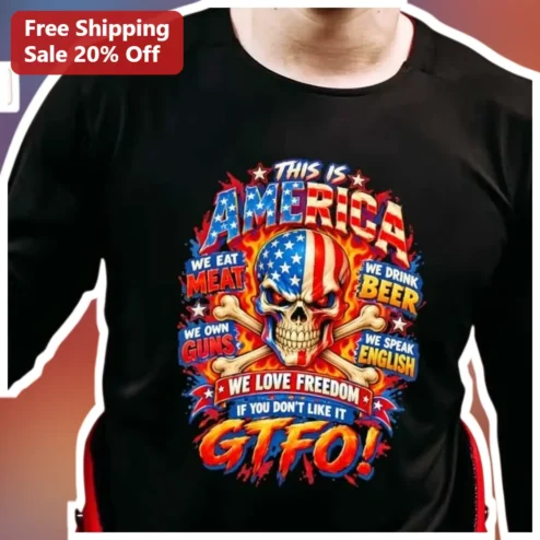 This Is America We Eat Meat We Drink Beer We Own Guns We Speak English We Love Freedom If You Don't Like It GTFO Patriotic Humor Graphic Tee