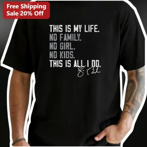 This Is My Life No Family No Girl No Kids Graphic Tee for Men Women