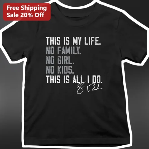 This Is My Life No Family No Girl No Kids Quote Tee Eminem Style Statement Shirt
