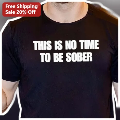 This Is No Time To Be Sober Funny Drinking Party Quote Graphic Tee Gift for Adults