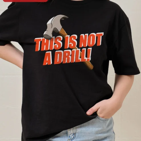 This Is Not A Drill Tee Funny Construction Worker Hammer Graphic Shirt For Men