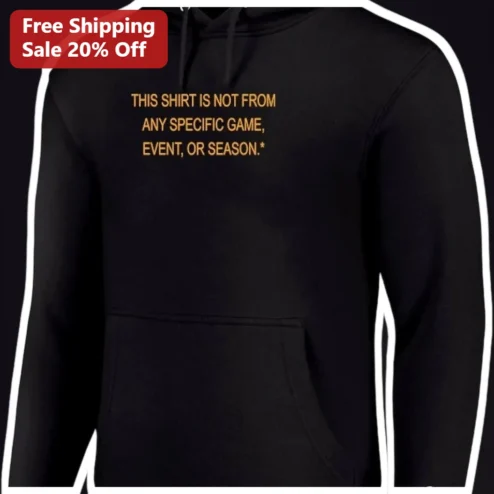 This Shirt Is Not From Any Specific Game Event Or Season Hoodie Funny Paradoxical Meme Streetwear Gi available at our Chicago, Illinois warehouse