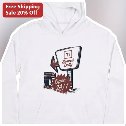 Ti Served Daily Open 24/7 Chemistry Pun Hoodie Titanium Element Gift for Scientists