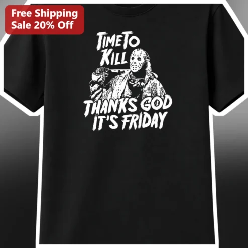 Time to Kill Thanks God It's Friday Jason Voorhees Graphic Tee Horror Movie Shirt