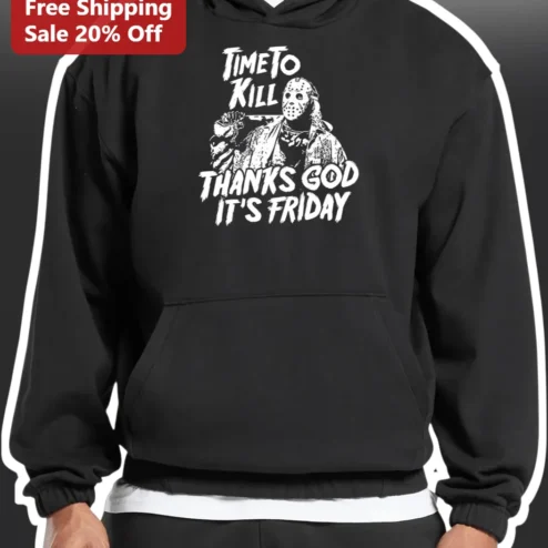 Time To Kill Thanks God It's Friday Jason Voorhees Hoodie