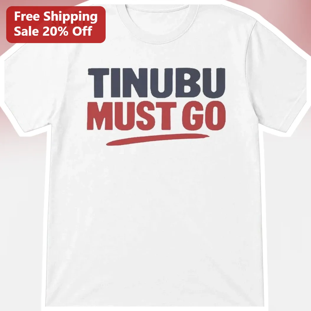 Tinubu Must Go Tee Nigerian Political Protest Shirt for Activists
