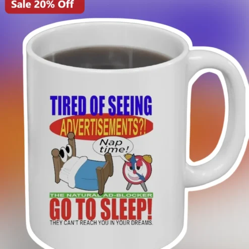 Tired Of Seeing Advertisements Go To Sleep Funny Mug