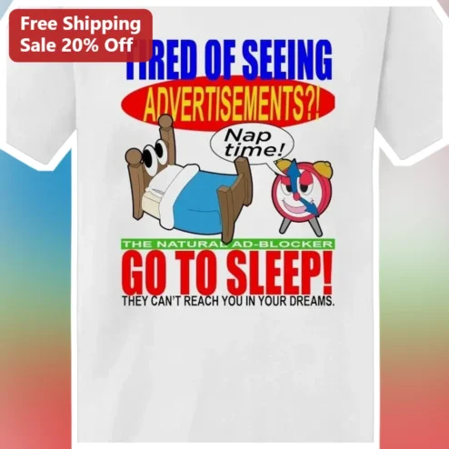 Tired Of Seeing Advertisements Natural Ad-Blocker Tee Funny Sleep Escape Gift available at our Chicago, Illinois warehouse