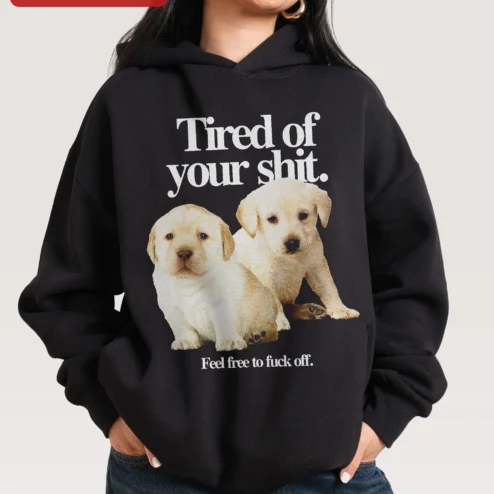 Tired of Your Shit Feel Free to Fuck Off Golden Retriever Hoodie Sarcastic Funny Dog Gift