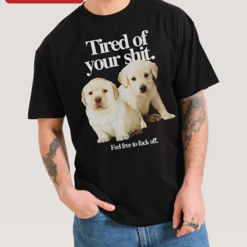 Tired of Your Shit Feel Free to Fuck Off Labrador Puppy Graphic Tee Funny Sarcastic Dog Lover Shirt