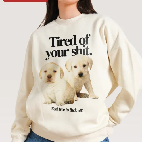 Tired of Your Shit Feel Free to Fuck Off Labrador Puppy Sweatshirt Funny Sarcastic Dog Lover Gift on a hanger, ready to ship from Chicago, Illinois