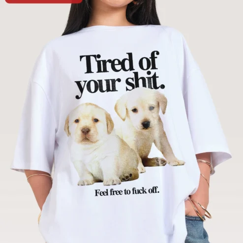 Customer in Chicago, Illinois wearing Tired of Your Shit Feel Free to Fuck Off Tee Sarcastic Labrador Puppy Graphic Shirt for Introverts