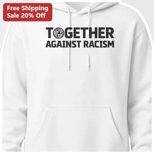 Together Against Racism Hoodie Anti-Racism Social Justice Equality Unisex Pullover