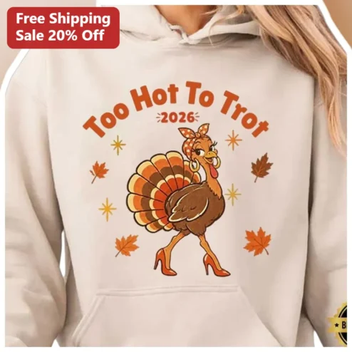 Too Hot To Trot Hoodie Funny Thanksgiving Turkey Graphic Pullover for Women