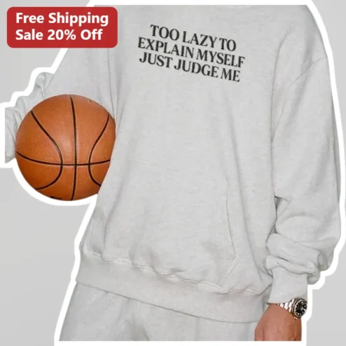 Too Lazy To Explain Myself Just Judge Me Sweatshirt Funny Sarcastic Crewneck Gift for Introverts