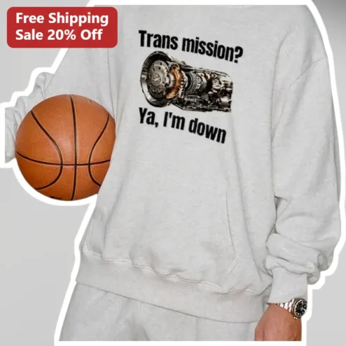 Trans Mission? Ya, I'm Down Funny Mechanic Sweatshirt Gearhead Gift