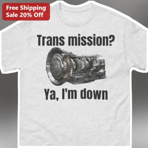 Trans Mission? Ya, I'm Down Funny Mechanic Tee Automotive Pun Gift for Gearheads