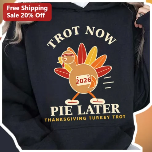 Trot Now Pie Later Thanksgiving Turkey Trot Hoodie Funny Running Gift for Men Women