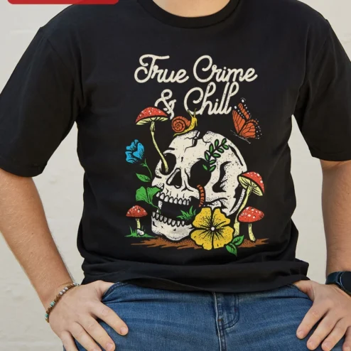 True Crime Chill Tee Skull and Mushrooms Graphic Shirt for True Crime Podcast Fans Gift