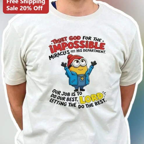 Trust God for the Impossible Minion Christian Tee Miracles Are His Department Faith Gift available at our Chicago, Illinois warehouse