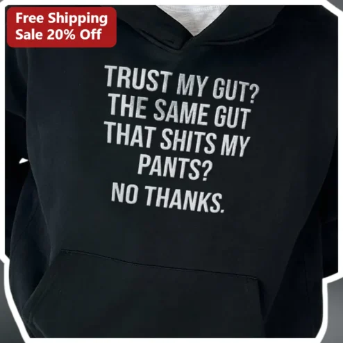 Trust My Gut Funny Hoodie Sarcastic Anti-Self-Help Gift For Overthinking Friends