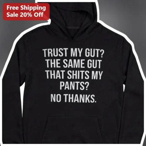 Trust My Gut Funny Sarcastic Hoodie Anti-Motivational Gift for Him Her