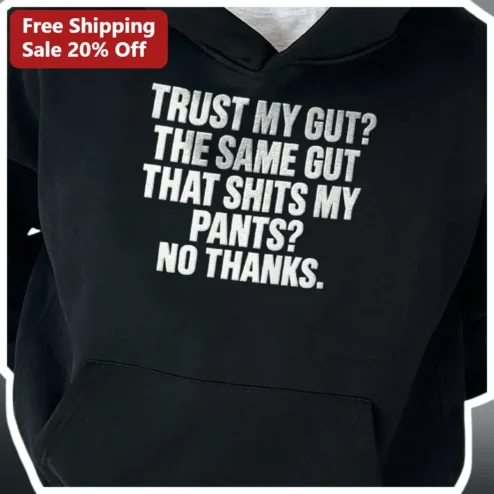 Trust My Gut Funny Sarcastic Hoodie Anti Motivational Quote Gift for Men Women