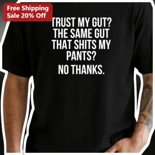 Trust My Gut Funny Sarcastic Quote Tee Digestive Humor Graphic T-Shirt for Adults