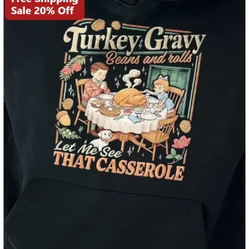 Turkey Gravy Beans and rolls Let Me See THAT CASSEROLE Hoodie Funny Thanksgiving Vintage Retro Holiday Sweatshirt