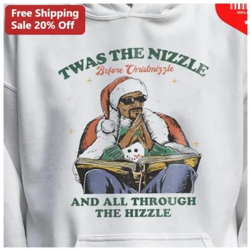 Twas The Nizzle Before Christmizzle Snoop Dogg Christmas Hoodie Funny Hip Hop Holiday Gift