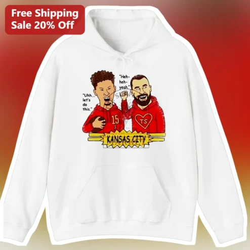 Uhh Let's Do This Heh-Heh-Yeah Patrick Mahomes Travis Kelce Chiefs Hoodie