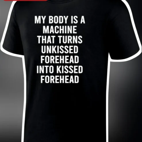 Unkissed Forehead Kissed Machine Funny Relationship Humor Tee