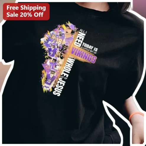 Vikings and Jesus Tee All I Need Today Is A Little Bit Of Vikings And A Whole Lot Of Jesus Christian NFL Fan Shirt