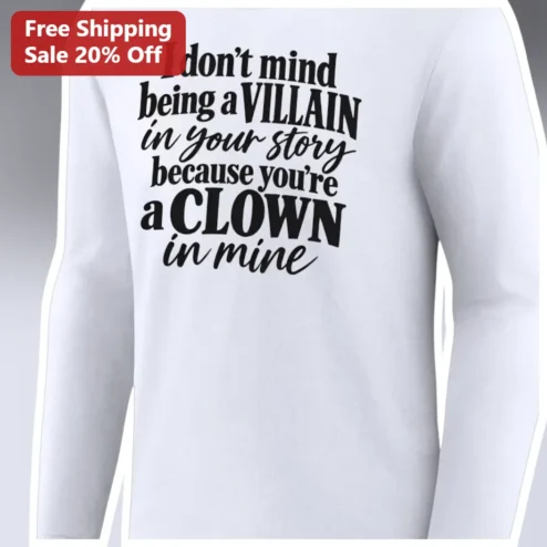 Villain Clown Quote Long Sleeve Shirt I Don't Mind Being A Villain In Your Story Sarcastic Funny Gift