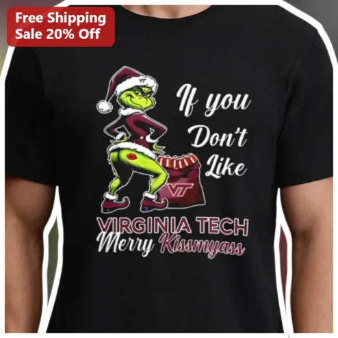 Virginia Tech Hokies Grinch Christmas Funny Tee If You Don't Like VT Merry Kissmyass Shirt