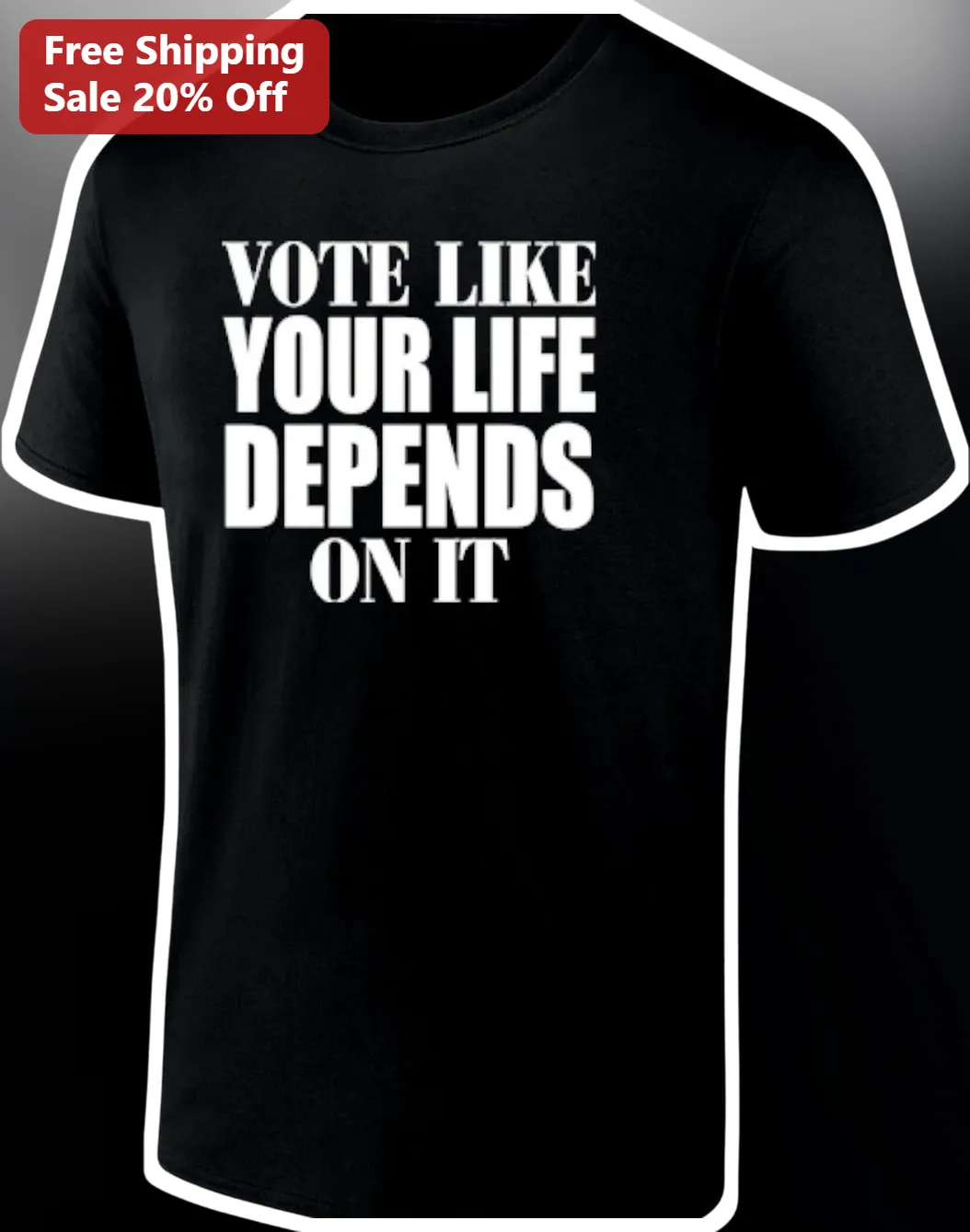 Vote Like Your Life Depends On It Tee Political Statement Shirt Election Day Apparel