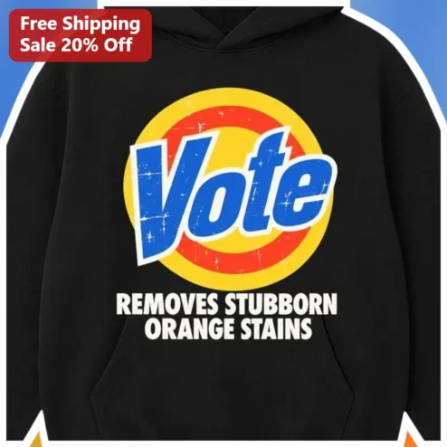 Vote Removes Stubborn Orange Stains Hoodie Political Humor Election Day Gift Unisex