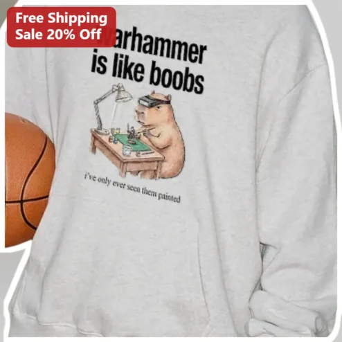 Warhammer Is Like Boobs I've Only Ever Seen Them Painted Funny Meme Sweatshirt for Tabletop Gamers