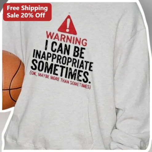 Warning I Can Be Inappropriate Sometimes Funny Sarcastic Basketball Sweatshirt