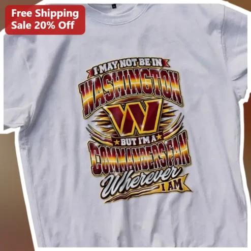 Washington Commanders Fan Tee I May Not Be In Washington But Im A Commanders Fan Vintage NFL Shirt