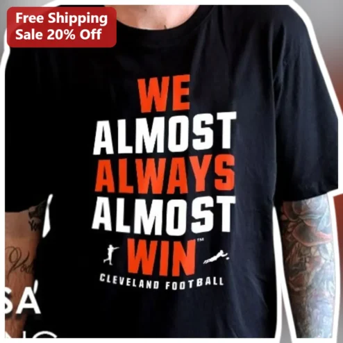 We Almost Always Almost Win Cleveland Football Tee Funny NFL Fan Gift